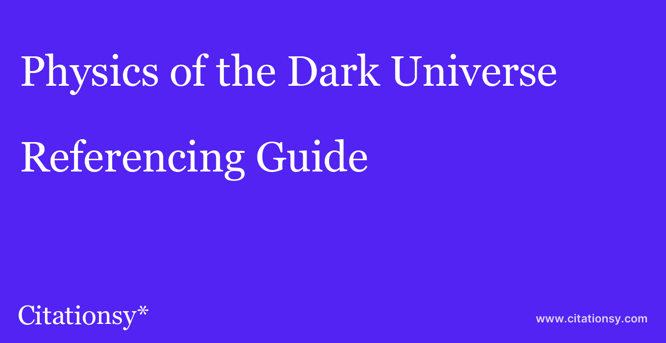 cite Physics of the Dark Universe  — Referencing Guide